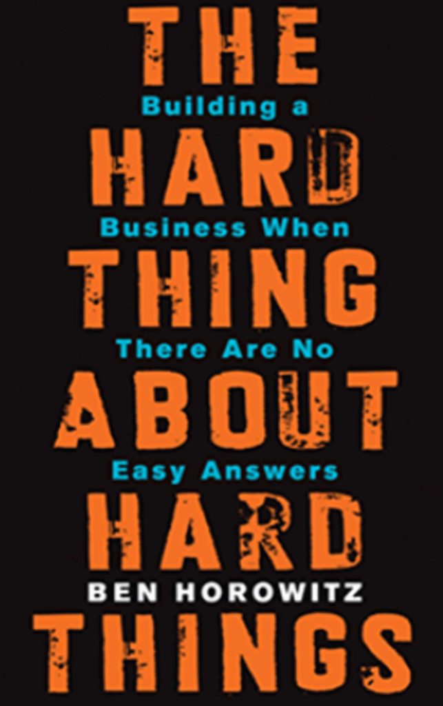 The hard things about hard things written by Ben Horowitz